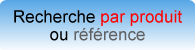 recherche par produits ou par r�f�rences